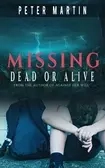 MISSING DEAD OR ALIVE