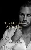 The Mafia to Alpha King