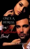 ONCE A HEIRESS, NOW THE BILLIONAIRE'S MAID
