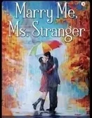 Marry Me, Ms. Stranger