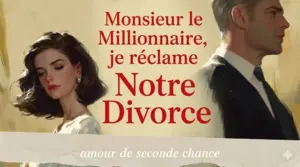Monsieur le Millionnaire, je réclame notre divorce