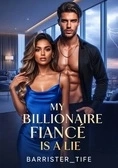 My Billionaire Fiance Is A Lie