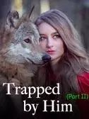 Trapped by him（Part II）