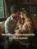 Pregnant And Rejected By The Alpha 
