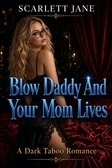 Blow Daddy And Your Mom Lives