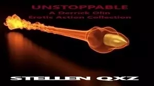 UNSTOPPABLE: A DERRICK OLIN EROTIC ACTION COLLECTION