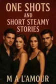 ONE SHOTS and SHORT STEAMY STORIES 