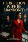 The 18 Billion Wife He Abandoned 