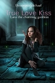 True Love Kiss (Lara the Charming goddess)