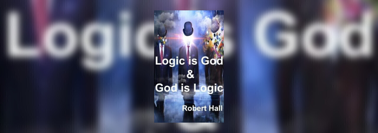 Logic Is God & God Is Logic by Robert Hall at Inkitt