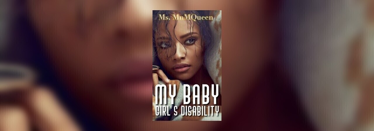 My Baby Girl’s Disability (Ddlg Love Story) by Ms. MnMQueen at Inkitt