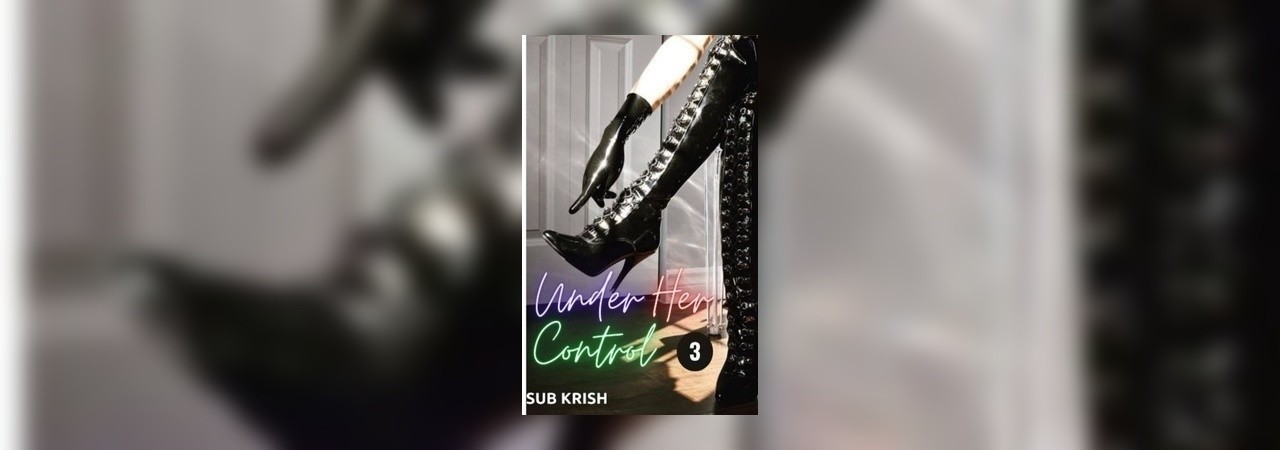 Under Her Control Part 3 by Sub-Krish at Inkitt