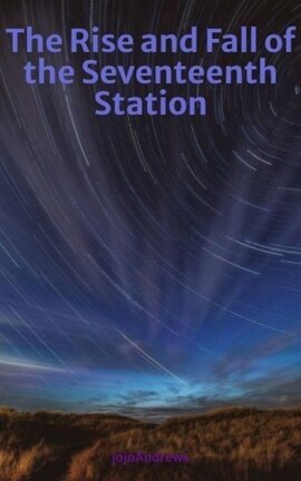 The Rise and Fall of the Seventeenth Station
