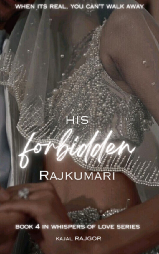 HIS FORBIDDEN RAJKUMARI {Book 4 of Whispers of Love}