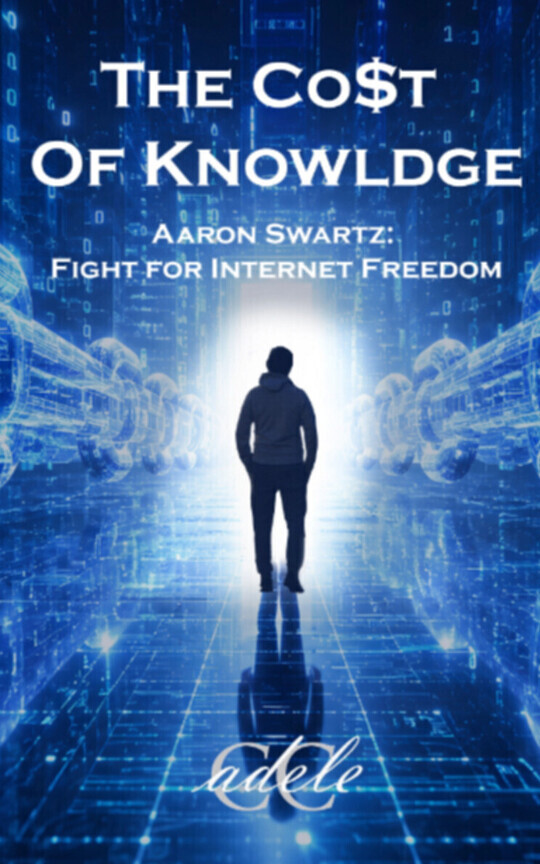The Cost of Knowledge: Aaron Swartz- Fight for Internet Freedom