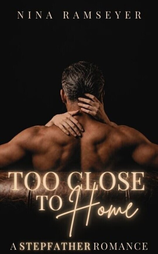 Too Close To Home (A Stepfather Romance)