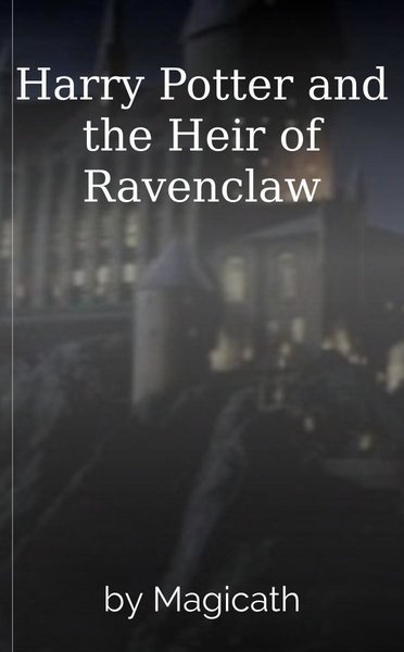 Harry Potter and the Heir of Ravenclaw