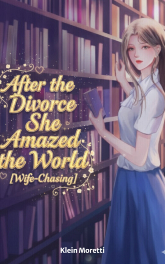 After the Divorce, She Amazed the World [Wife-Chasing]