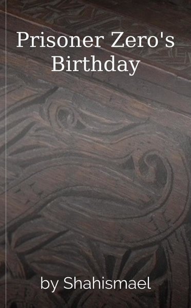 Prisoner Zero's Birthday