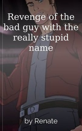 Revenge of the bad guy with the really stupid name