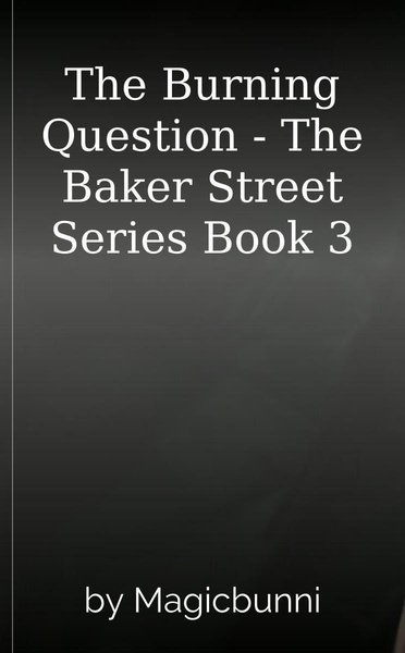 The Burning Question - The Baker Street Series Book 3