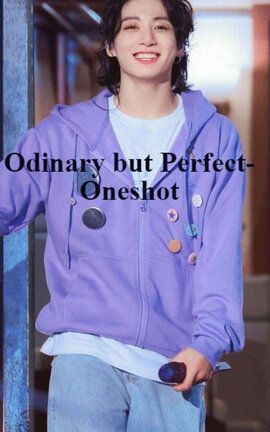 Odinary but Perfect-Oneshot