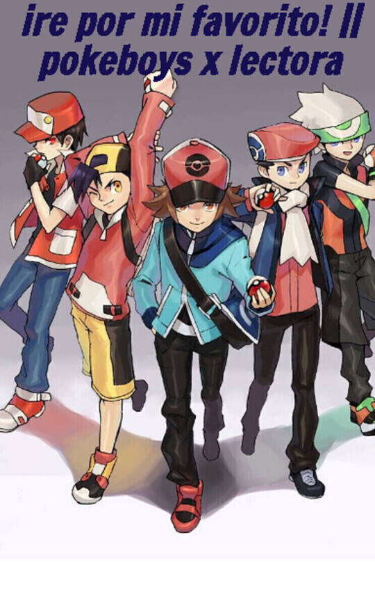ire por mi favorito! || pokeboys x lectora