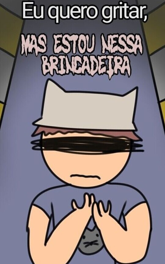 Eu quero gritar, mas estou nessa brincadeira