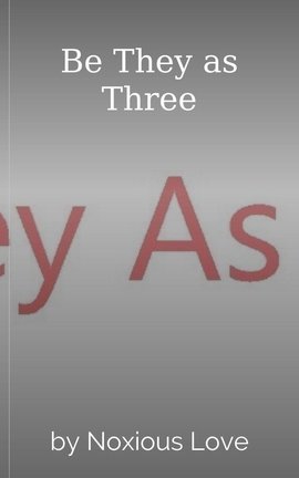 Be They as Three
