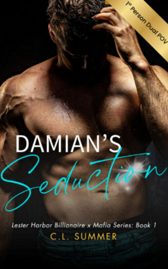 1st Person Dual POV: Damian's Seduction (Lester Harbor Billionaire x Mafia Series)