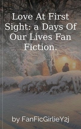 Love At First Sight: a Days Of Our Lives Fan Fiction.