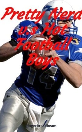 Pretty Nerd v.s Hot Football Boys