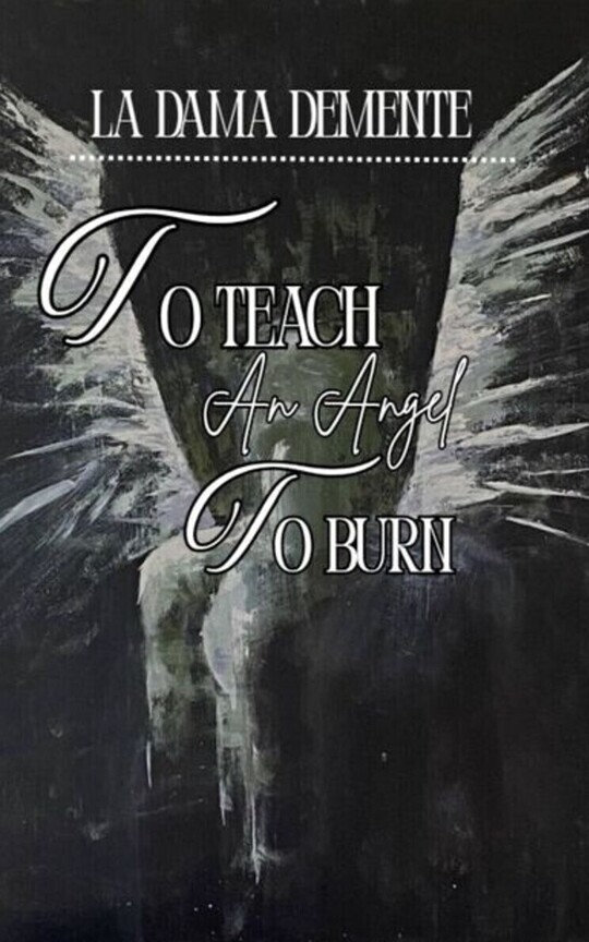 To Teach an Angel to Burn