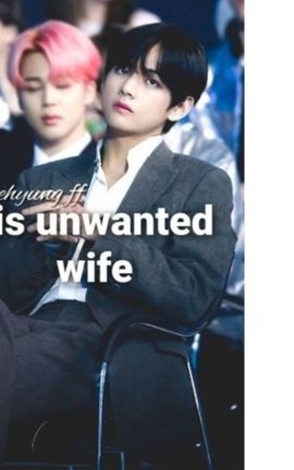 His unwanted wife (TAEHYUNG FF)