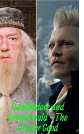 Dumbledore and Grindelwald - The Greater Good
