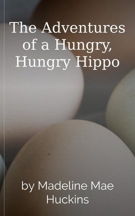 The Adventures of a Hungry, Hungry Hippo
