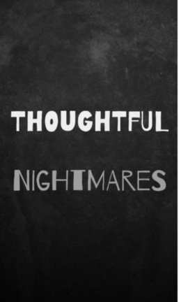Thoughtful Nightmares