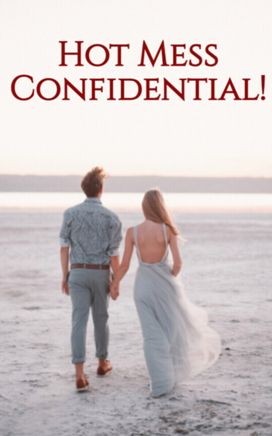 Hot Mess Confidential!