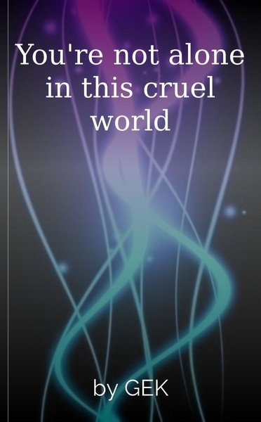 You're not alone in this cruel world
