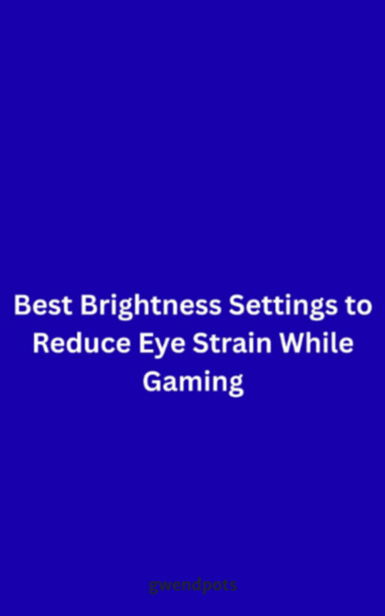 Best Brightness Settings to Reduce Eye Strain While Gaming