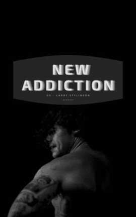 NEW ADDICTION - OS (L&H) 