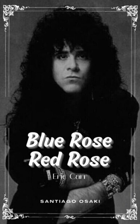 Blue Rose, Red Rose | Eric Carr {KISS}