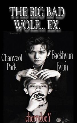 The Big Bad Wolf... Ex ♔ [ChanBaek] 