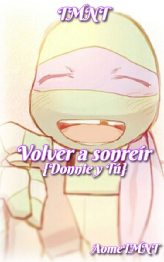Volver a sonreír {Donnie y Tú}