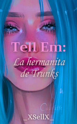 Tell Em: La hermanita de Trunks