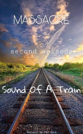MASSACRE- Second episode: Sound Of A Train