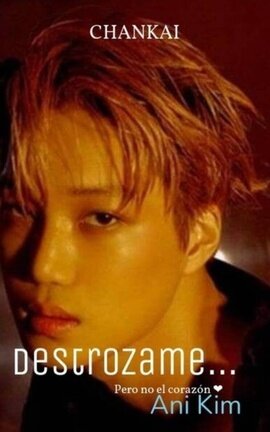 "Destrozame... pero no el corazรณn " ChanKai