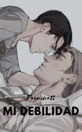 Mi debilidad  [Shingeky No Kyojin] Erwin Smith x Levi Ackerman