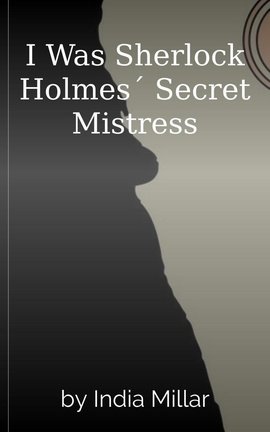 I Was Sherlock Holmes´ Secret Mistress