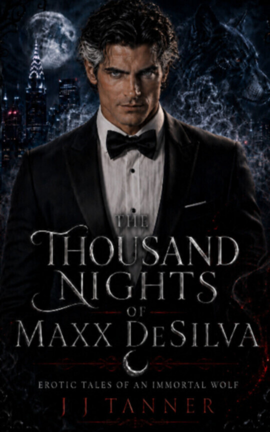 The Thousand Nights of Maxx DeSilva - Erotic Tales of an Immortal Wolf